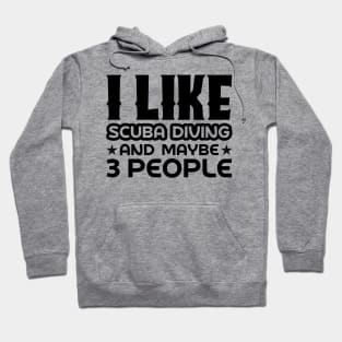 I like scuba diving and maybe 3 people Hoodie